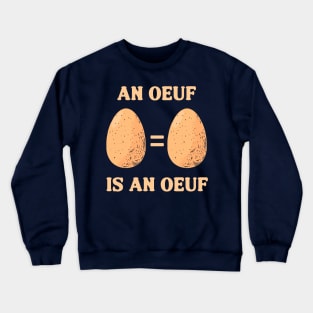 An Oeuf Is An Oeuf Crewneck Sweatshirt